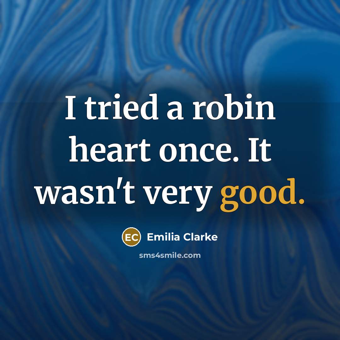“I tried a robin heart once. It wasn't very good.…” quote by Emilia Clarke