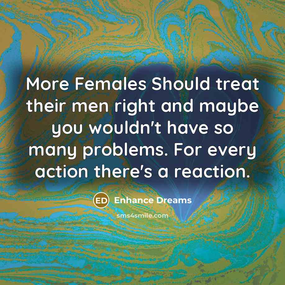 “More Females Should treat their men right and maybe you…” quote by Enhance Dreams
