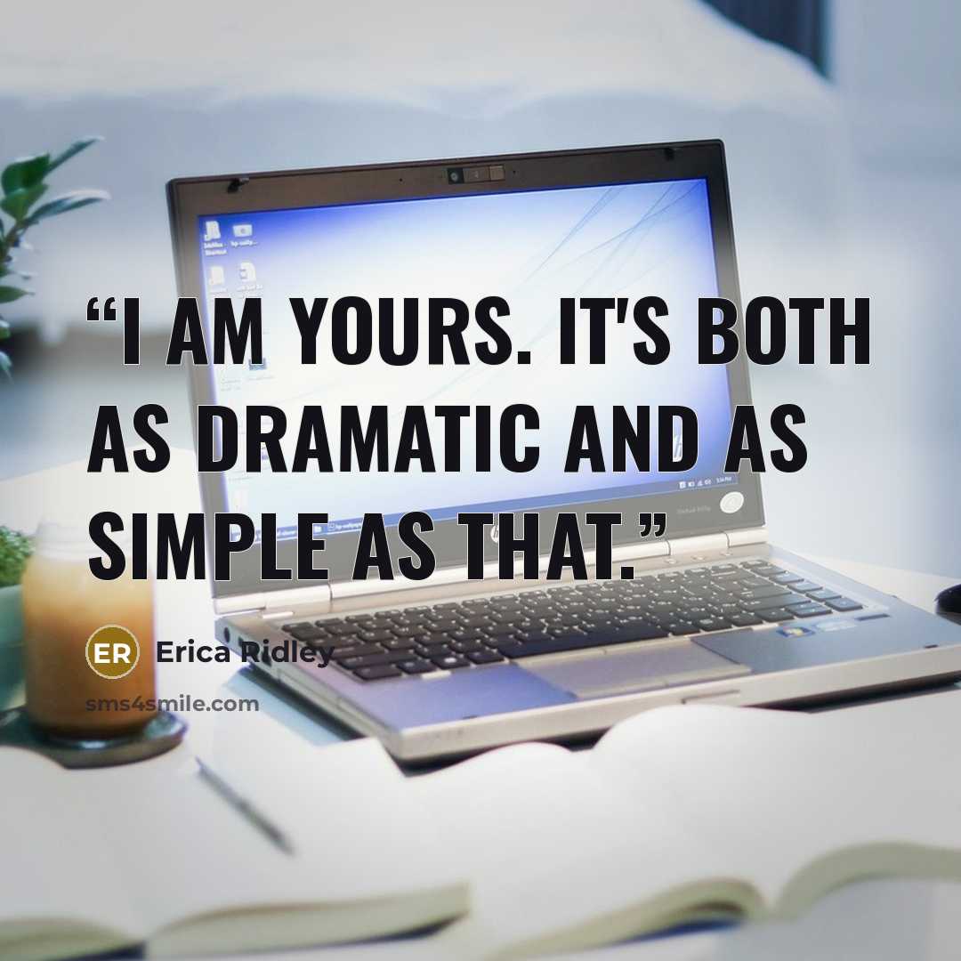“I am yours. It's both as dramatic and as simple as that.” quote by Erica Ridley