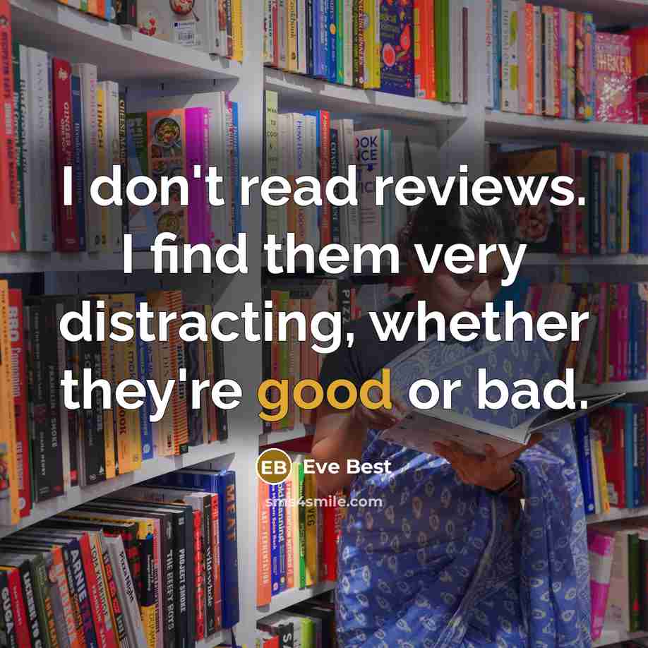 “I don't read reviews. I find them very distracting, whether…” quote by Eve Best