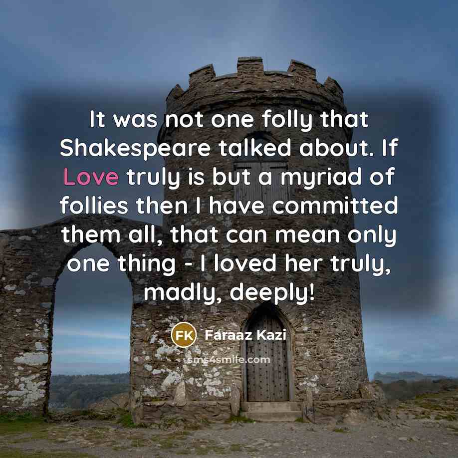 “It was not one folly that Shakespeare talked about. If…” quote by Faraaz Kazi