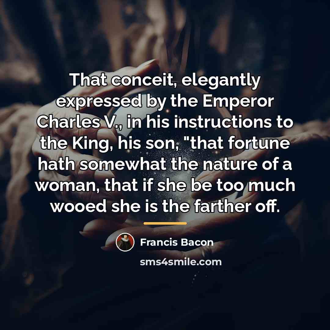 “That conceit, elegantly expressed by the Emperor Charles V., in…” quote by Francis Bacon