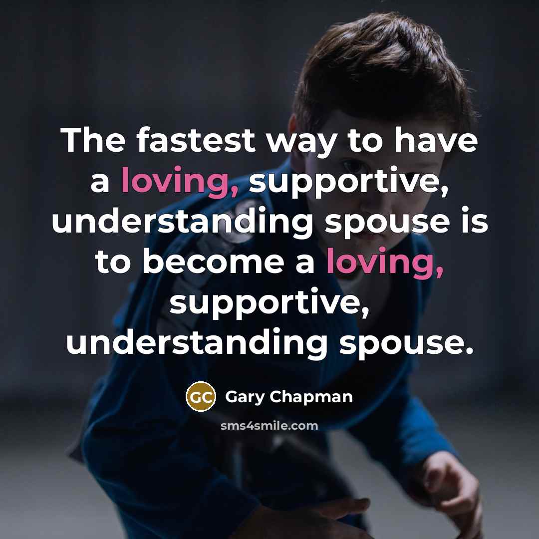 “The fastest way to have a loving, supportive, understanding spouse…” quote by Gary Chapman