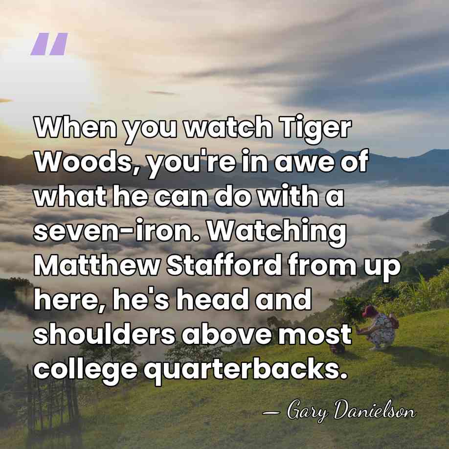 When you watch Tiger Woods, you're in awe of what he can&hellip; - Gary Danielson