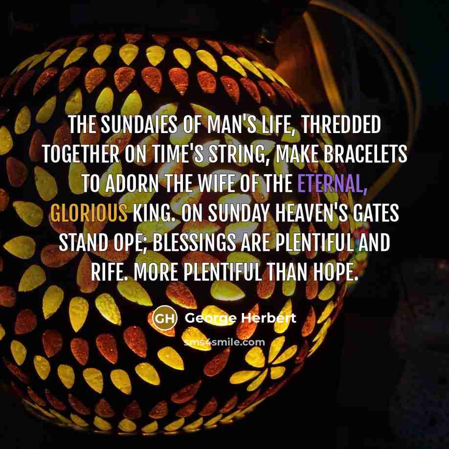 “The Sundaies of man's life, Thredded together on time's string,…” quote by George Herbert