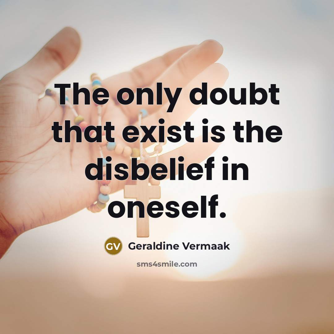 “The only doubt that exist is the disbelief in oneself.…” quote by Geraldine Vermaak