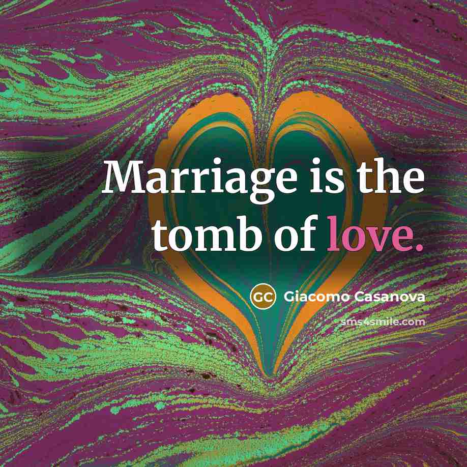 “Marriage is the tomb of love.…” quote by Giacomo Casanova