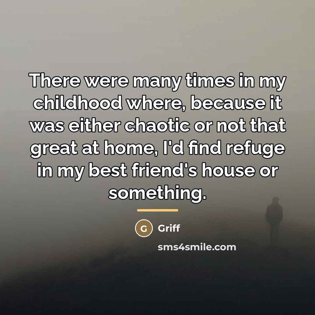 “There were many times in my childhood where, because it…” quote by Griff