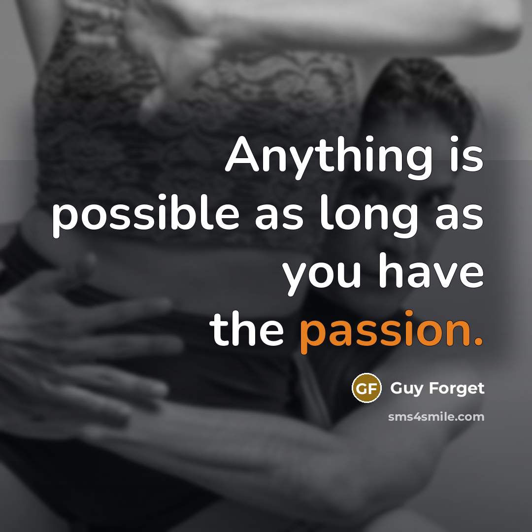 “Anything is possible as long as you have the passion.…” quote by Guy Forget