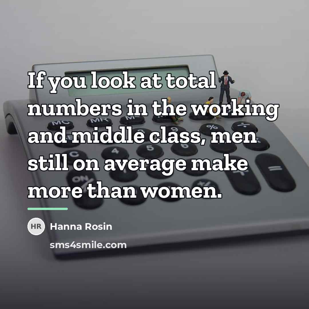 “If you look at total numbers in the working and…” quote by Hanna Rosin