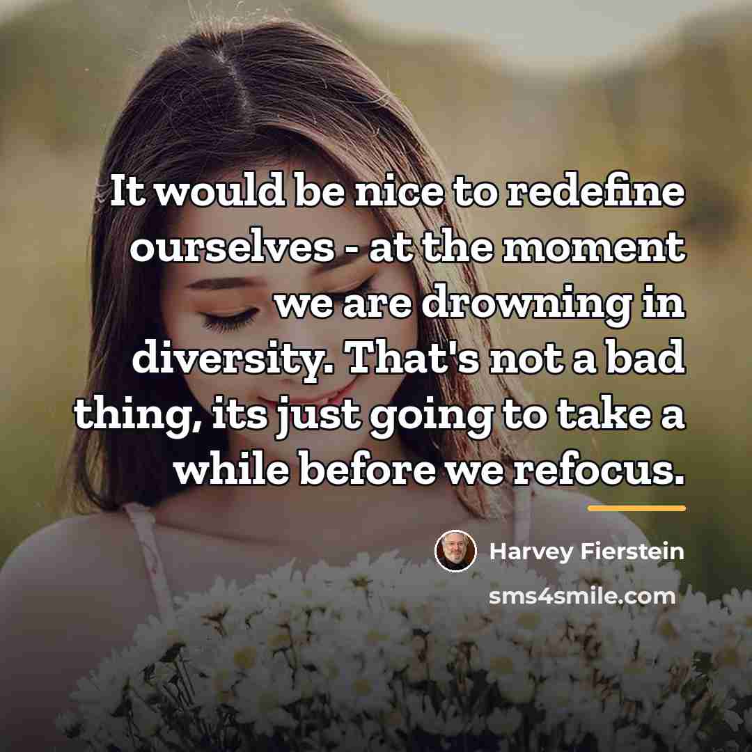 “It would be nice to redefine ourselves - at the…” quote by Harvey Fierstein