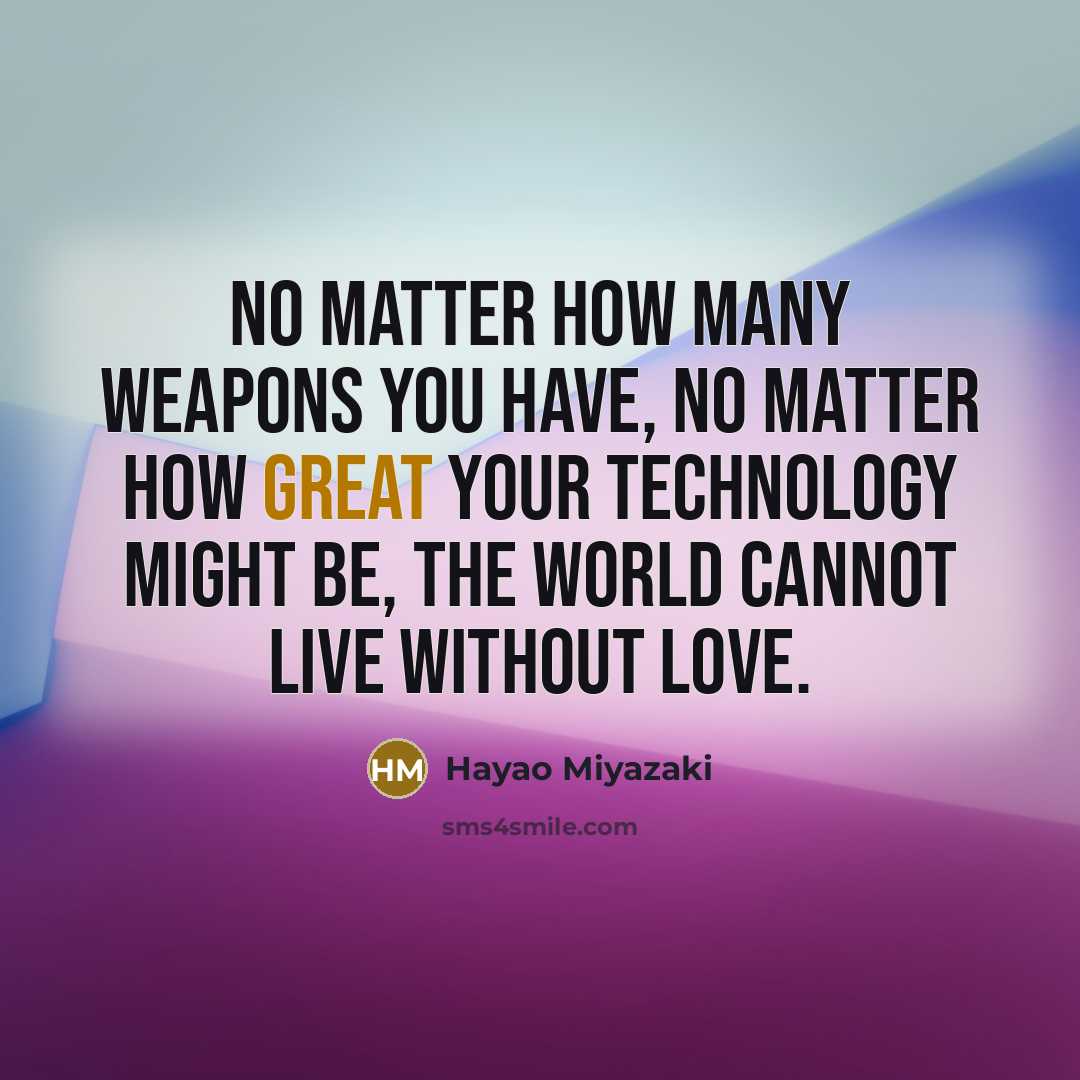 “No matter how many WEAPONS you have, no matter how…” quote by Hayao Miyazaki