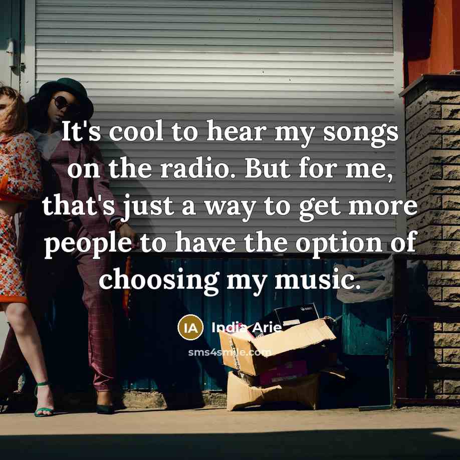 “It's cool to hear my songs on the radio. But…” quote by India Arie