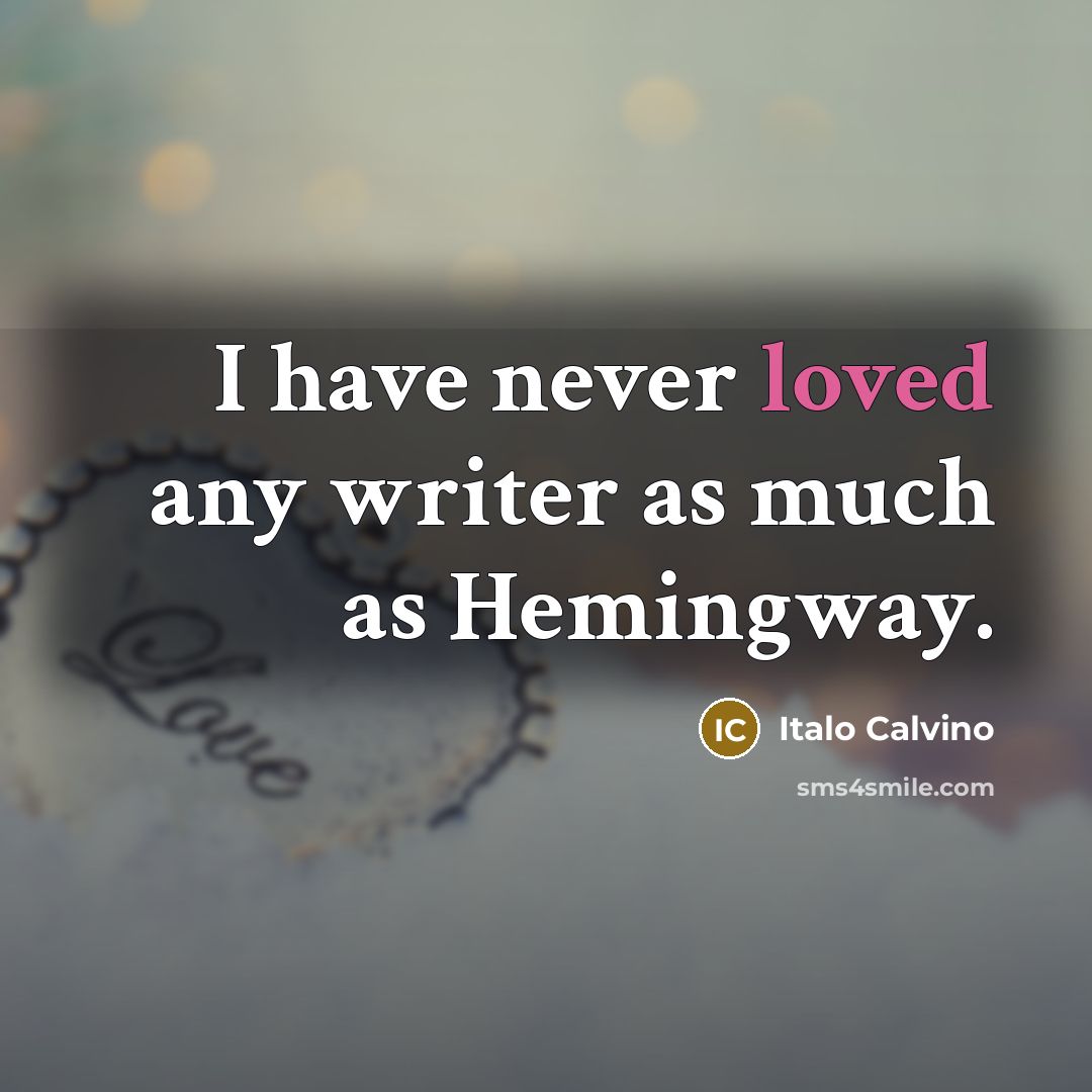“I have never loved any writer as much as Hemingway.…” quote by Italo Calvino