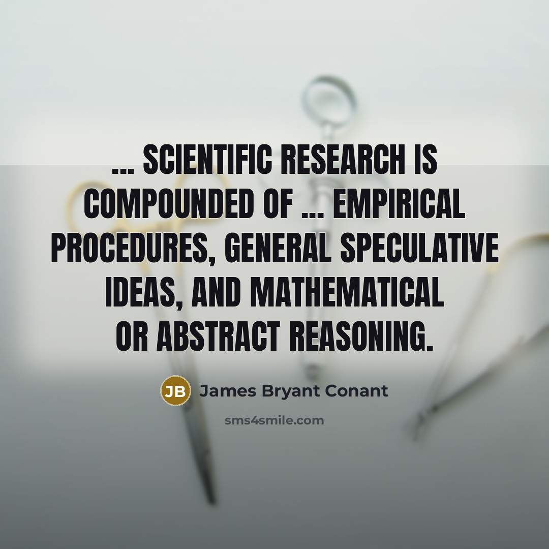 “... scientific research is compounded of ... empirical procedures, general…” quote by James Bryant Conant