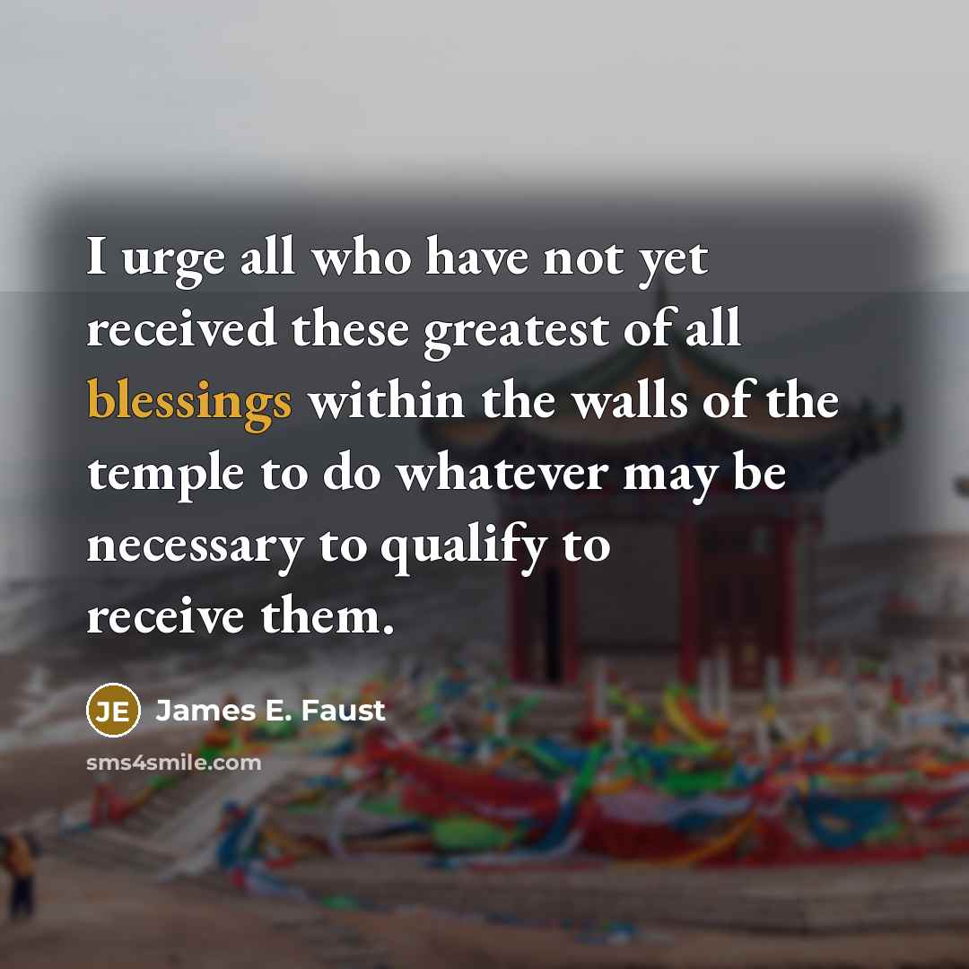 “I urge all who have not yet received these greatest…” quote by James E. Faust