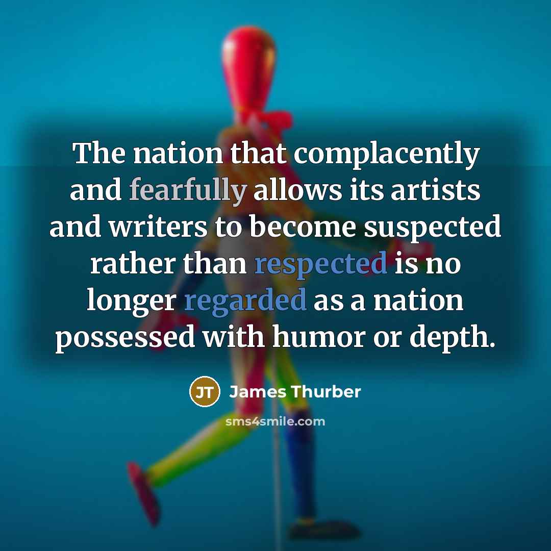 “The nation that complacently and fearfully allows its artists and…” quote by James Thurber