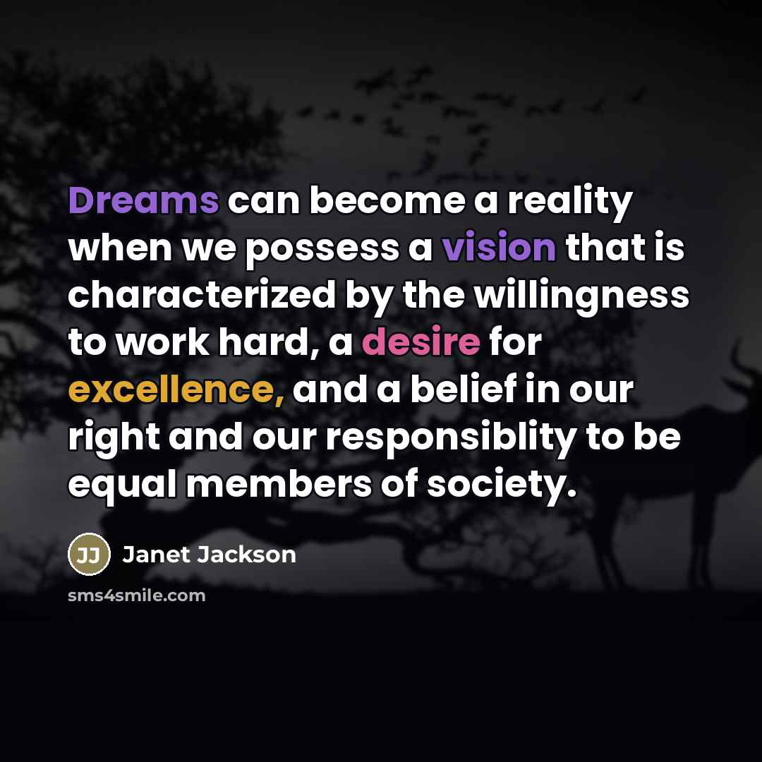 “Dreams can become a reality when we possess a vision…” quote by Janet Jackson