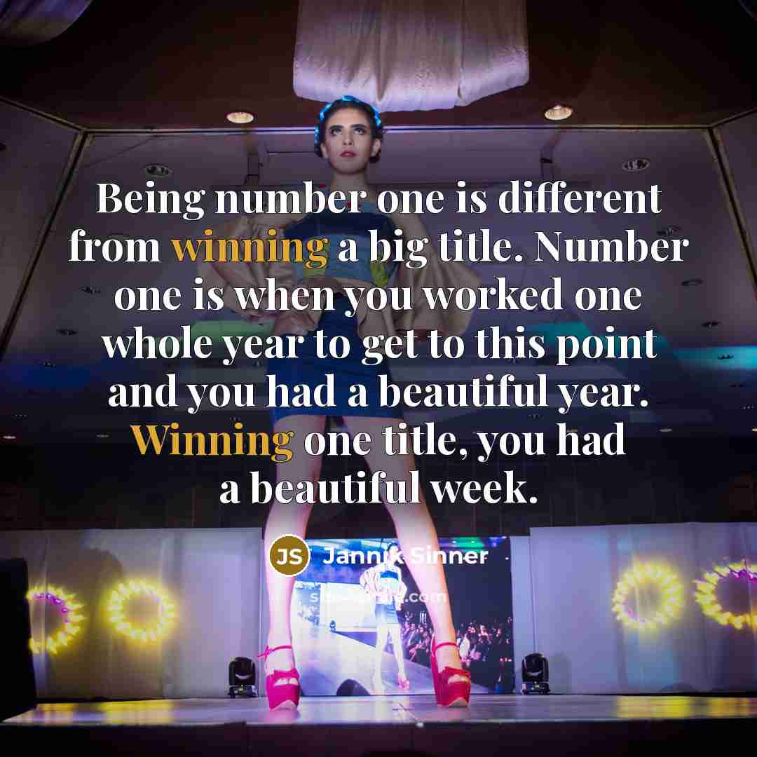“Being number one is different from winning a big title.…” quote by Jannik Sinner