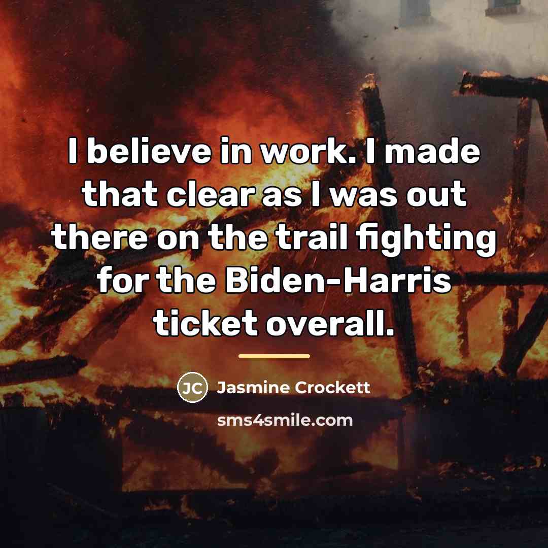 “I believe in work. I made that clear as I…” quote by Jasmine Crockett