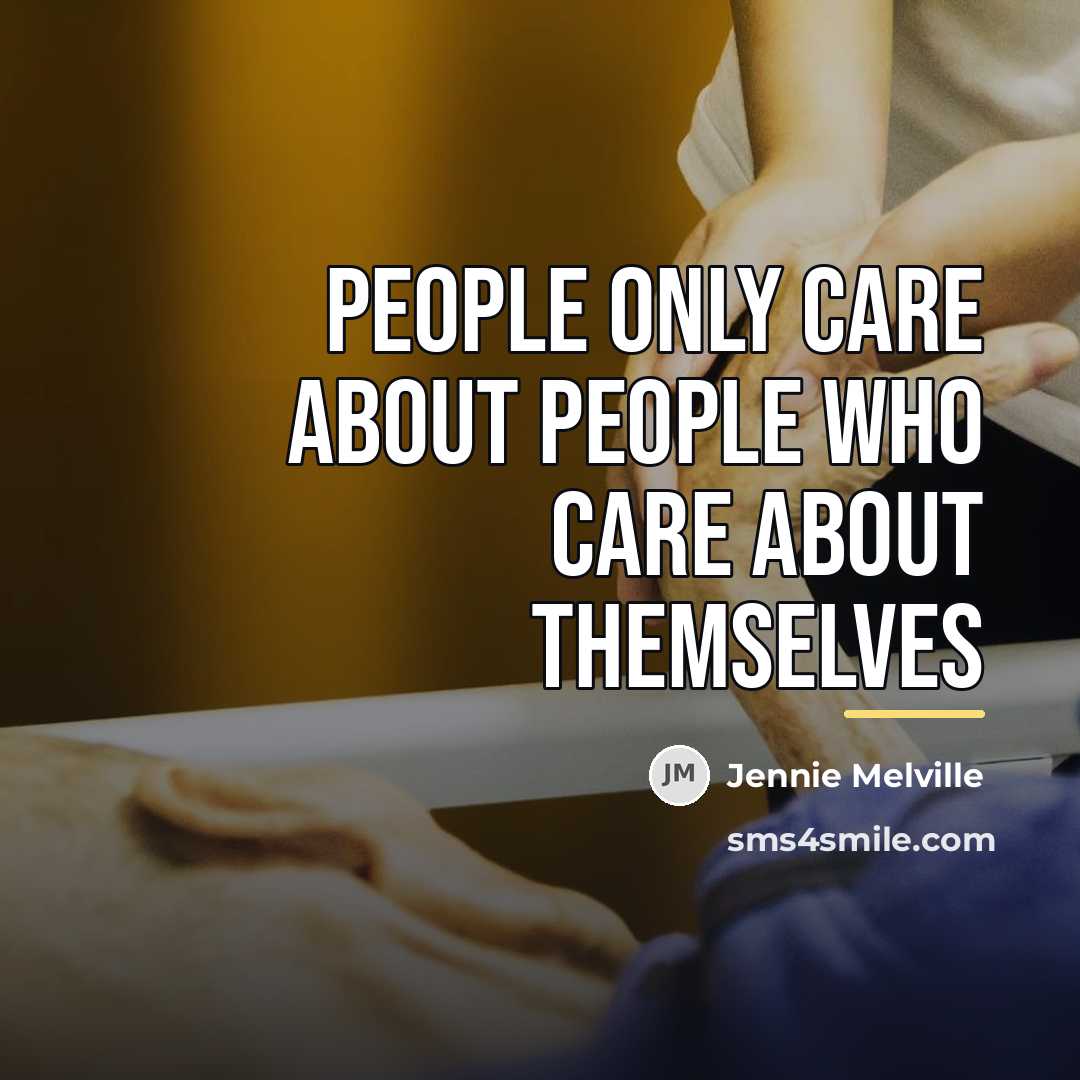 “PEOPLE ONLY CARE ABOUT PEOPLE WHO CARE ABOUT THEMSELVES…” quote by Jennie Melville