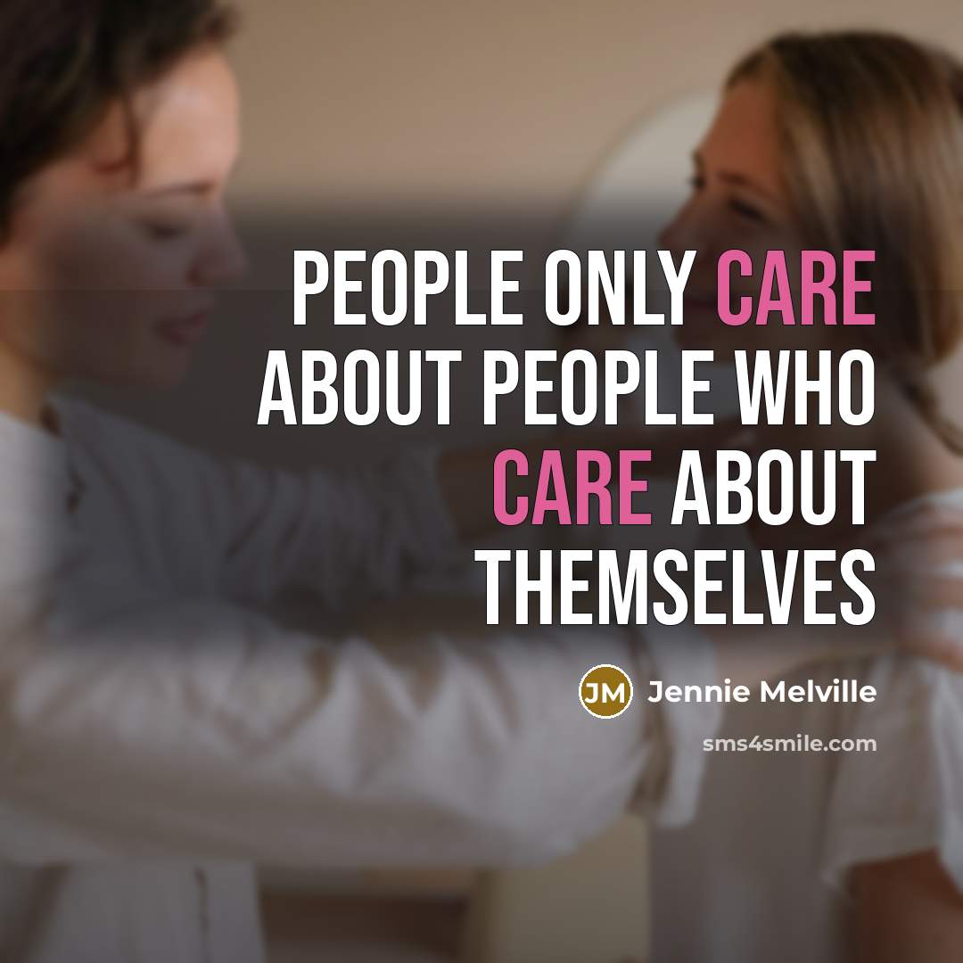 “PEOPLE ONLY CARE ABOUT PEOPLE WHO CARE ABOUT THEMSELVES” quote by Jennie Melville
