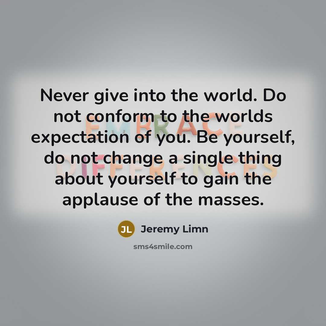 “Never give into the world. Do not conform to the…” quote by Jeremy Limn