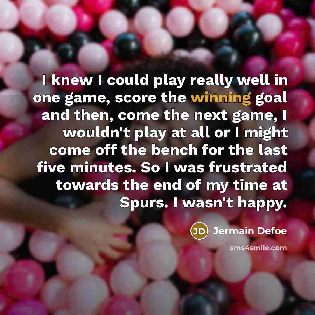 “I knew I could play really well in one game,…” quote by Jermain Defoe