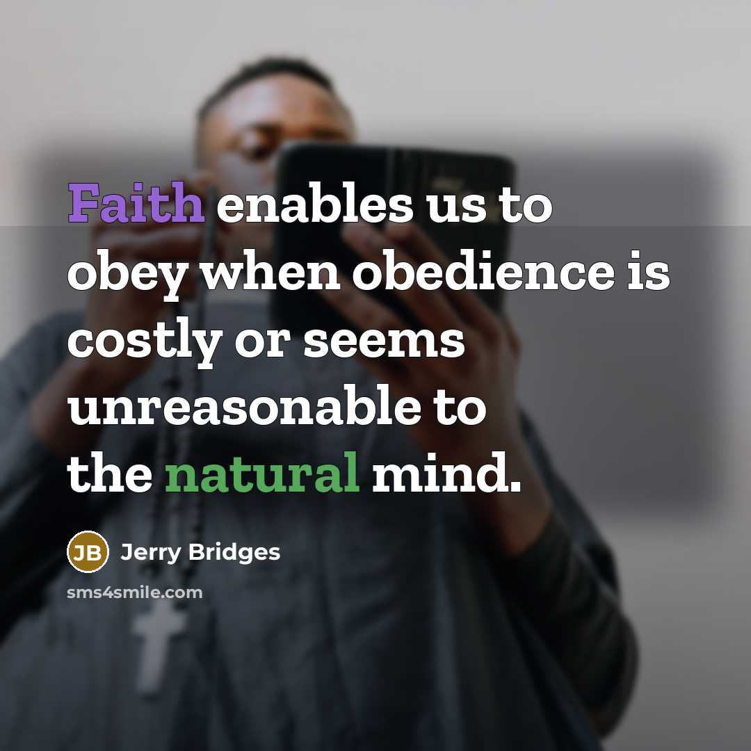 “Faith enables us to obey when obedience is costly or…” quote by Jerry Bridges