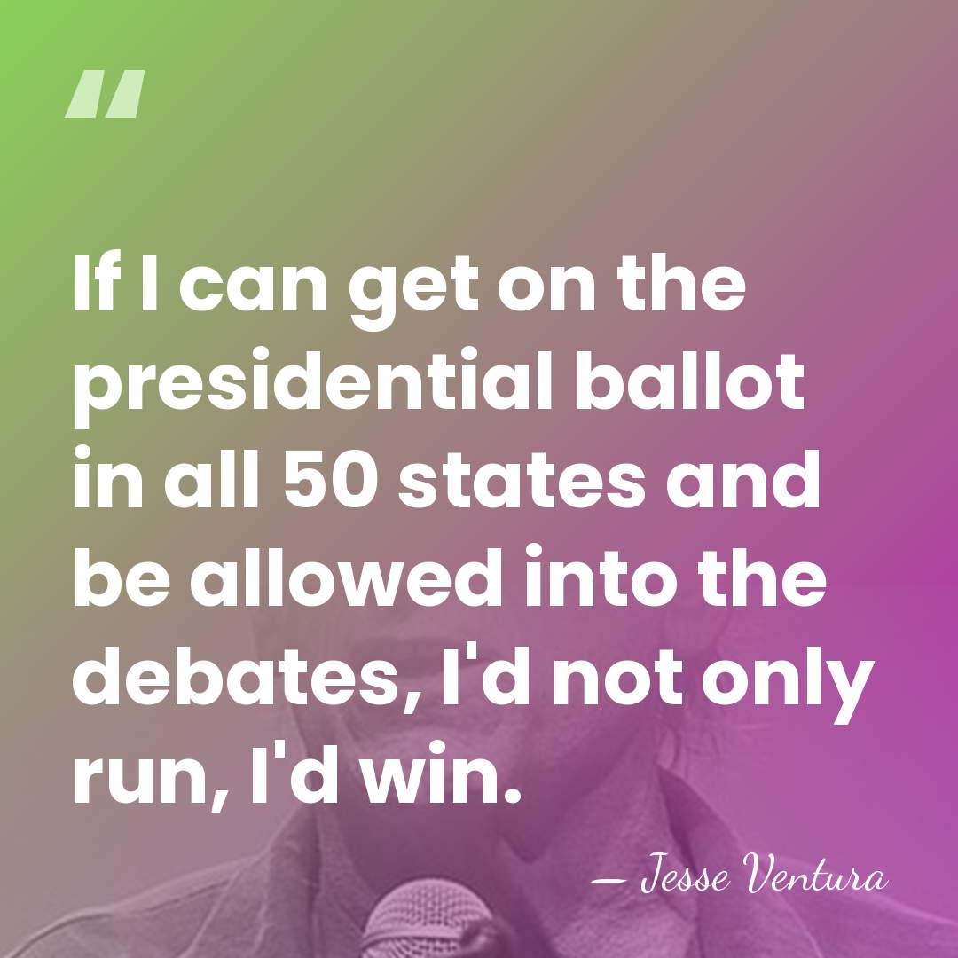 If I can get on the presidential ballot in all 50 states&hellip; - Jesse Ventura