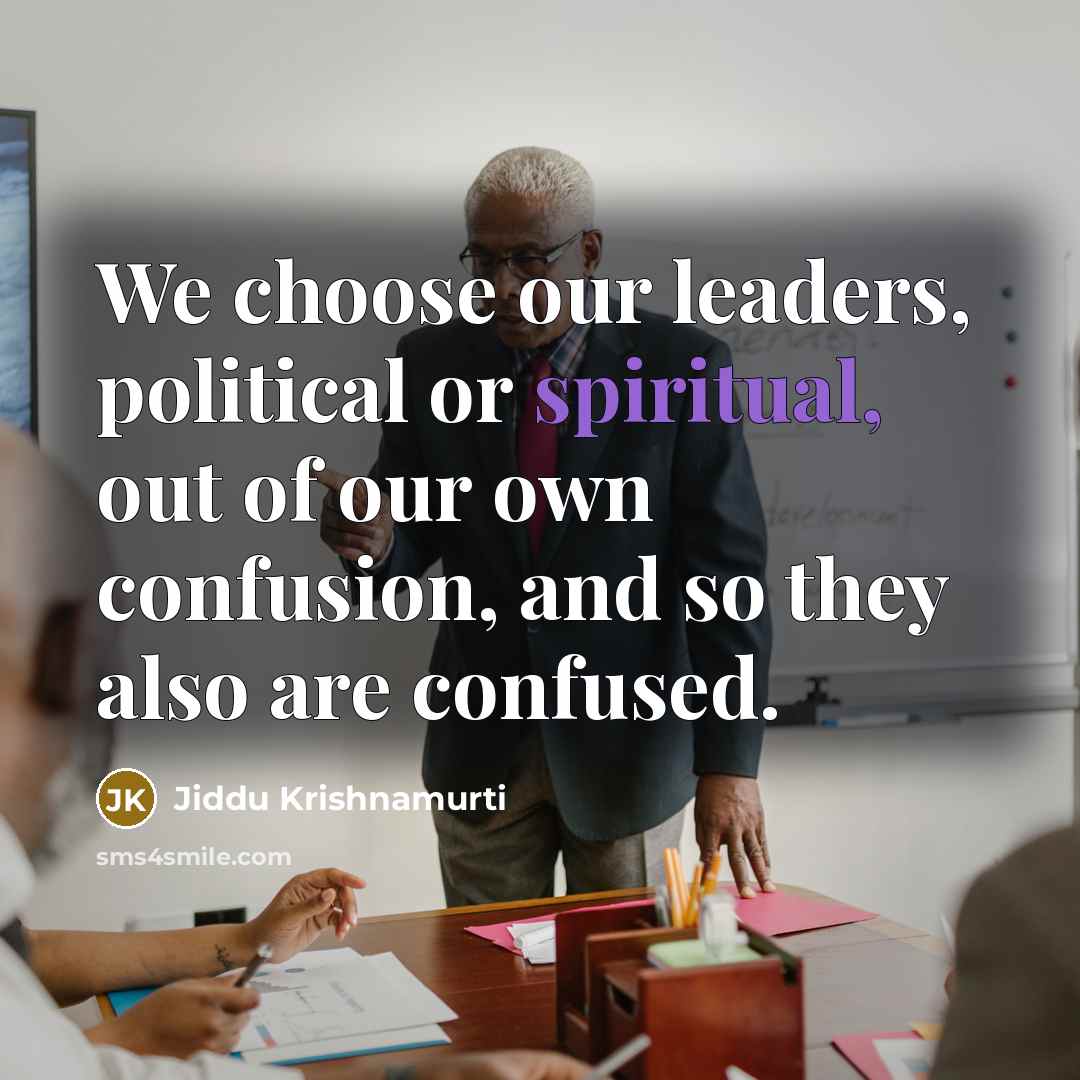 “We choose our leaders, political or spiritual, out of our…” quote by Jiddu Krishnamurti
