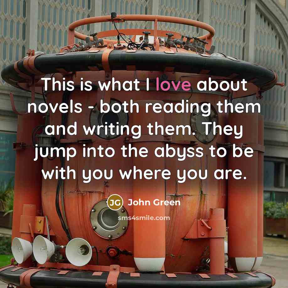 “This is what I love about novels - both reading…” quote by John Green
