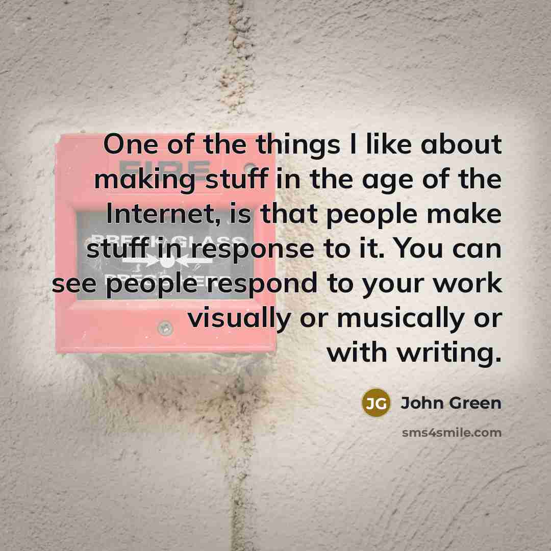 “One of the things I like about making stuff in…” quote by John Green