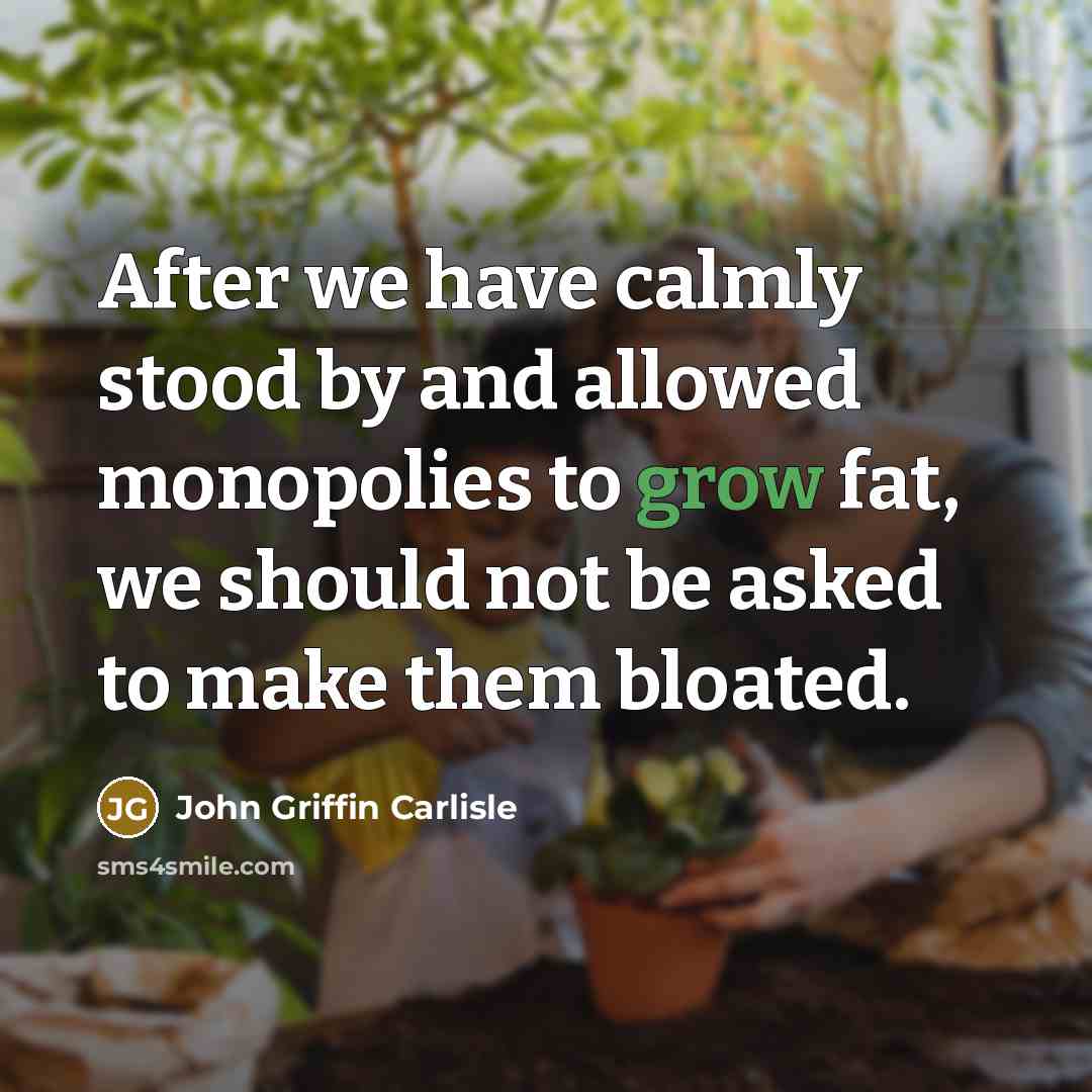 “After we have calmly stood by and allowed monopolies to…” quote by John Griffin Carlisle
