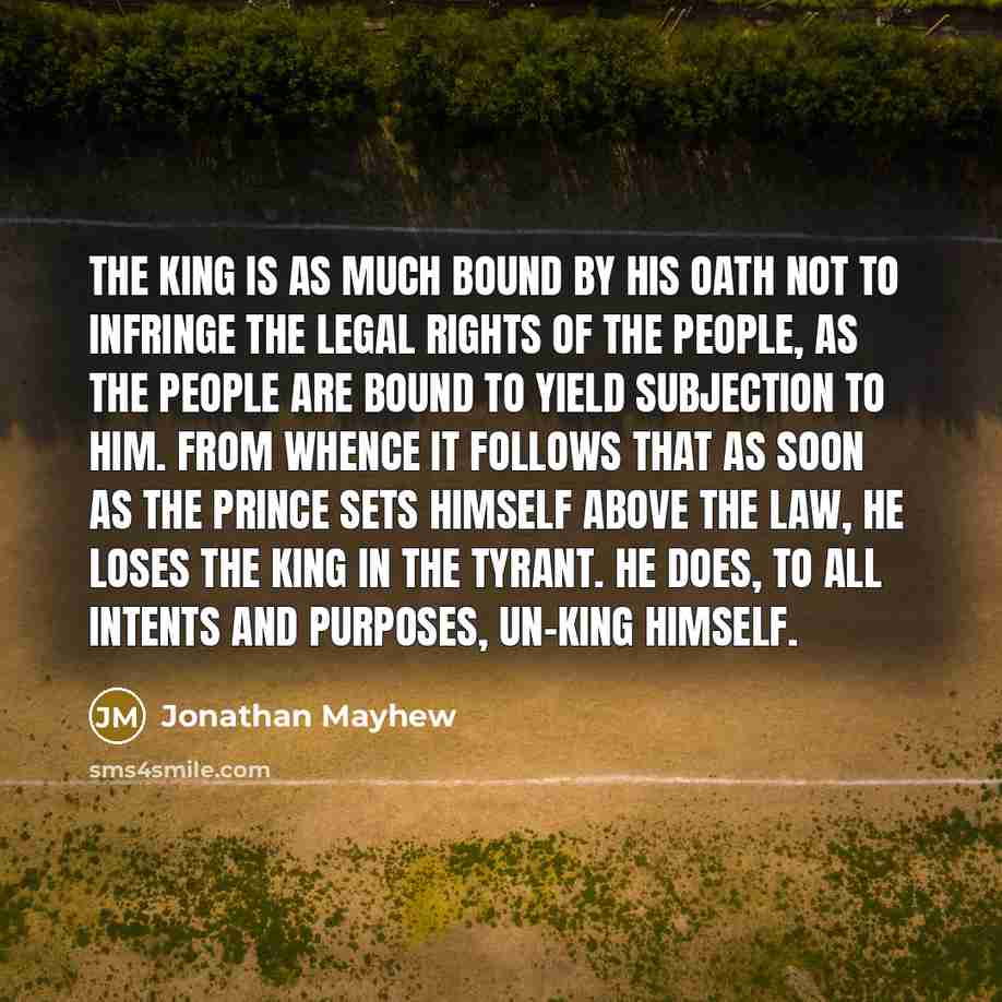 “The king is as much bound by his oath not…” quote by Jonathan Mayhew