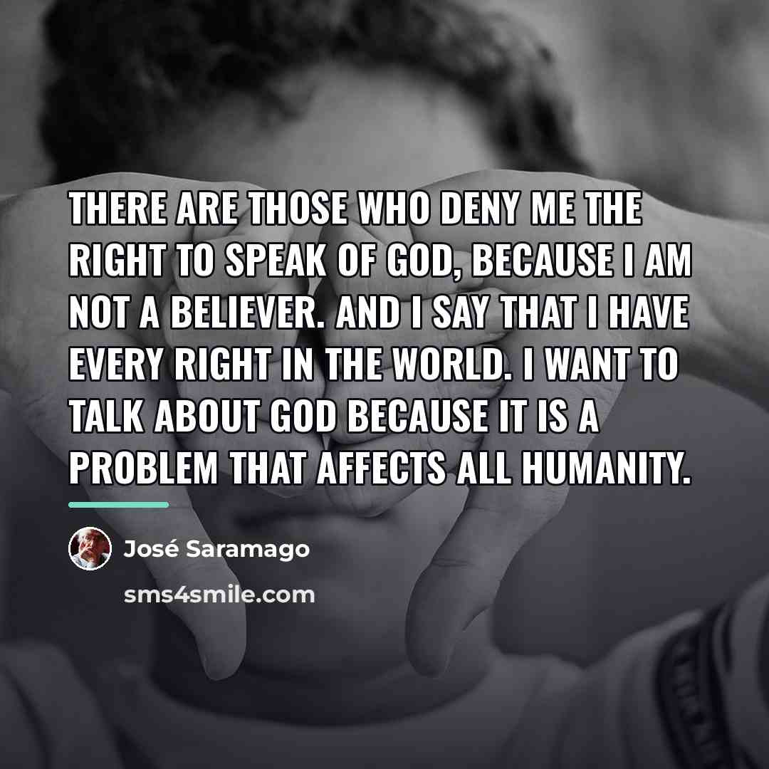 “There are those who deny me the right to speak…” quote by Jose Saramago