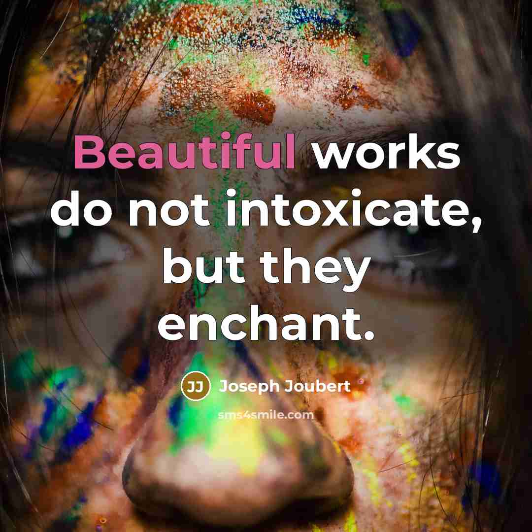 “Beautiful works do not intoxicate, but they enchant.…” quote by Joseph Joubert
