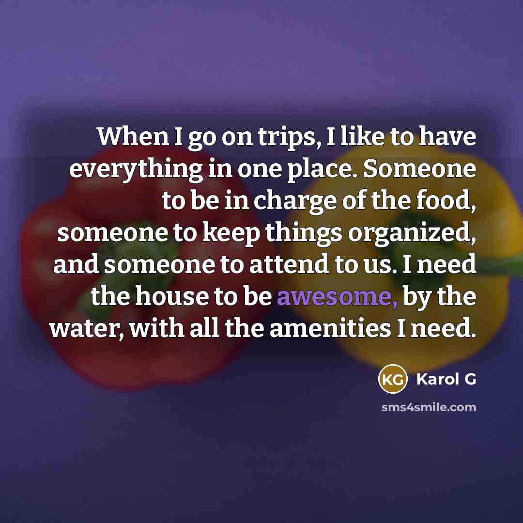 “When I go on trips, I like to have everything…” quote by Karol G