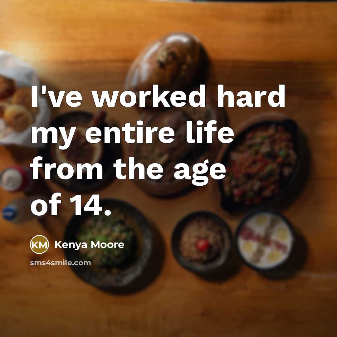 “I've worked hard my entire life from the age of…” quote by Kenya Moore