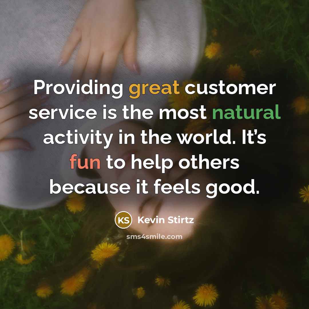 “Providing great customer service is the most natural activity in…” quote by Kevin Stirtz