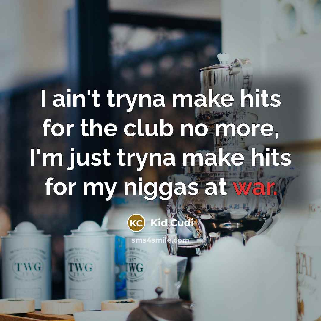 “I ain't tryna make hits for the club no more,…” quote by Kid Cudi