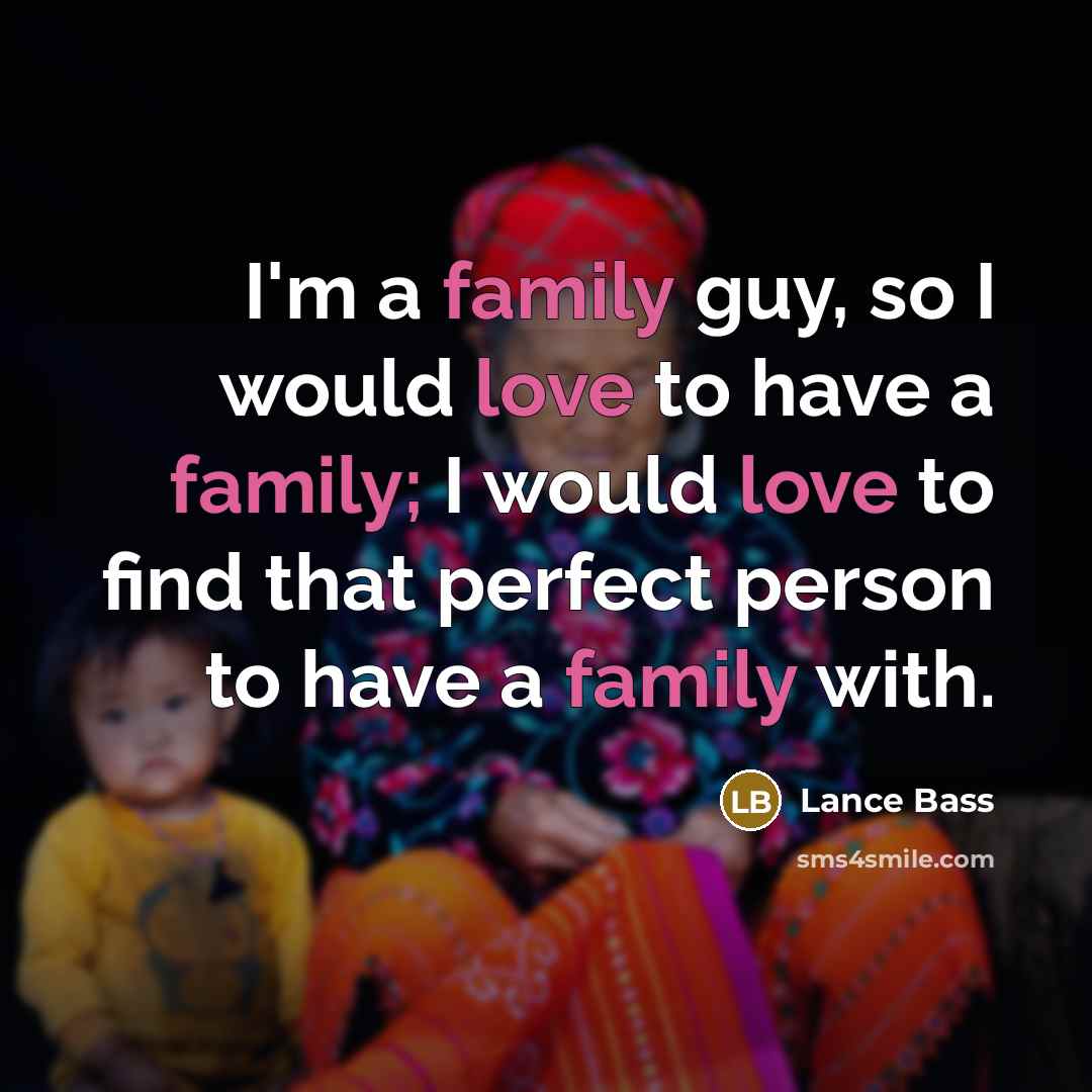 “I'm a family guy, so I would love to have…” quote by Lance Bass