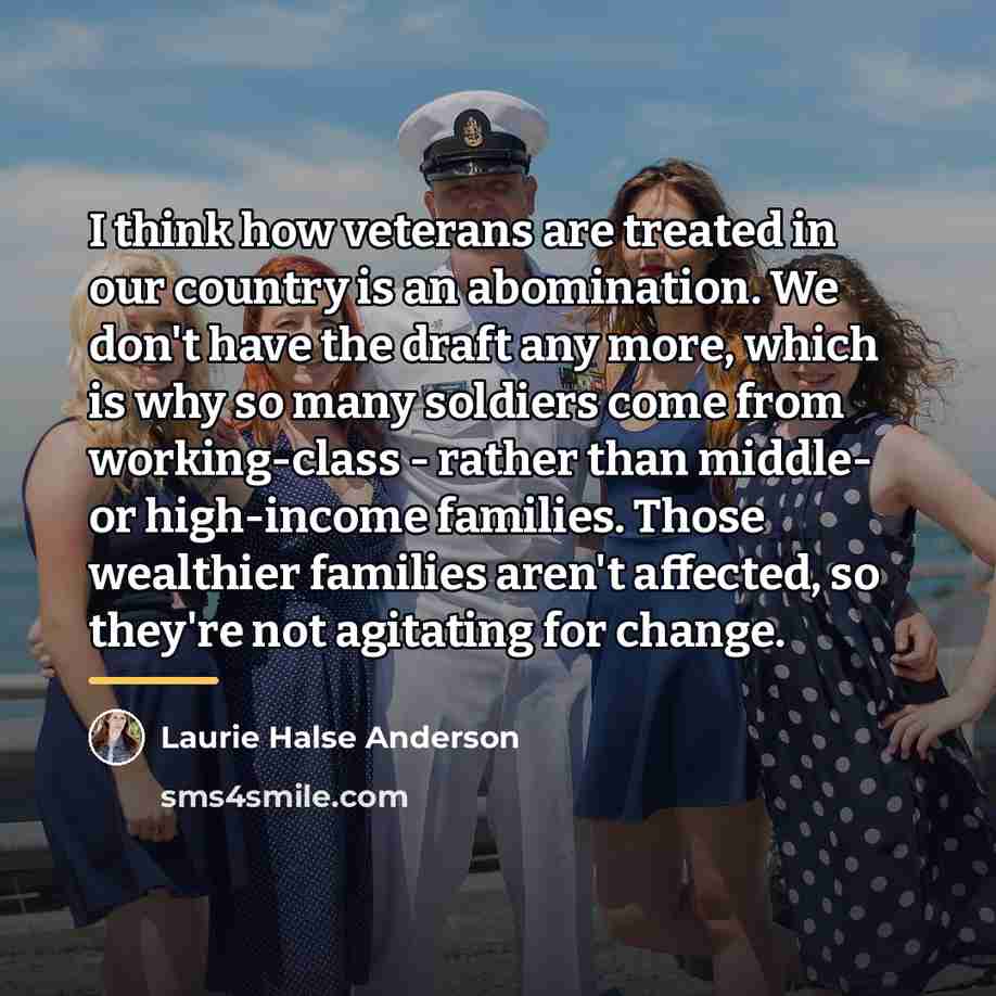 “I think how veterans are treated in our country is…” quote by Laurie Halse Anderson