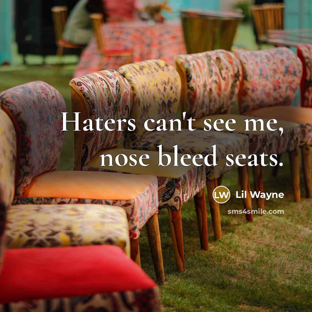 “Haters can't see me, nose bleed seats.…” quote by Lil Wayne