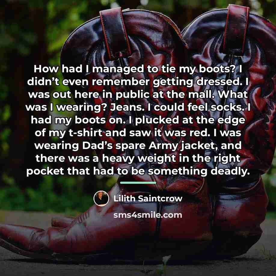 “How had I managed to tie my boots? I didn’t…” quote by Lilith Saintcrow