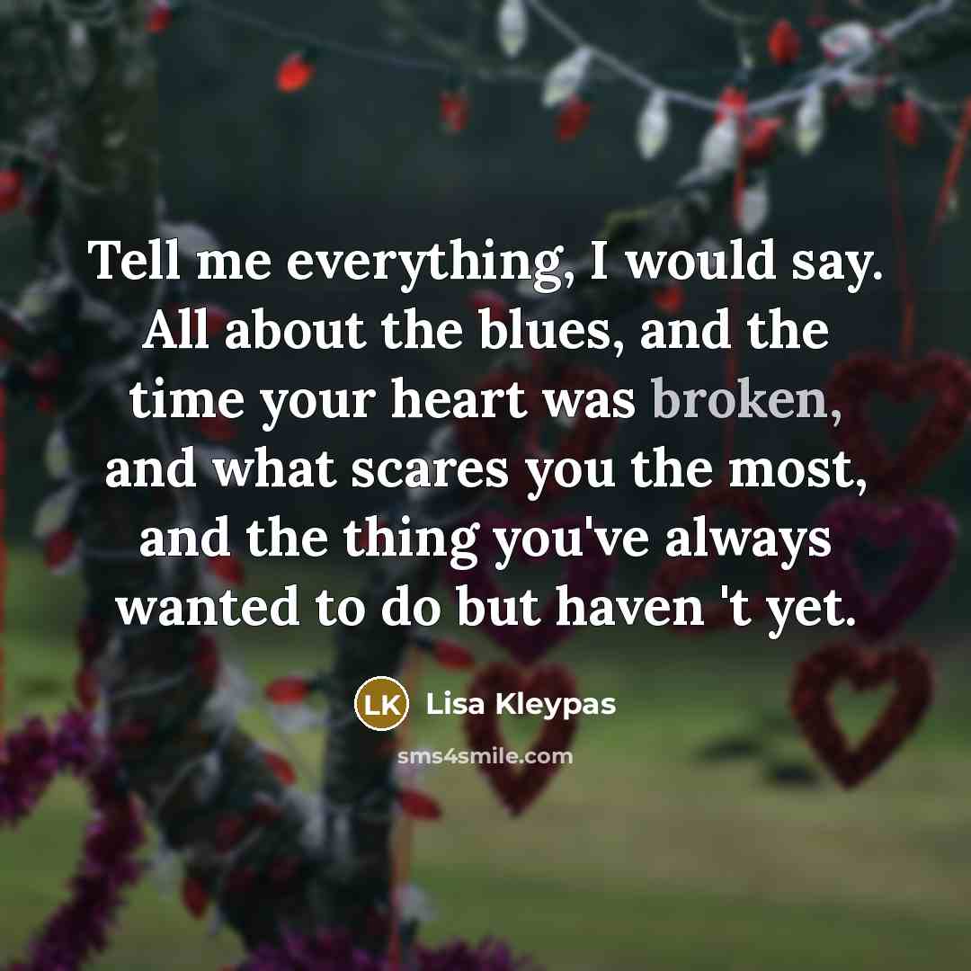 “Tell me everything, I would say. All about the blues,…” quote by Lisa Kleypas
