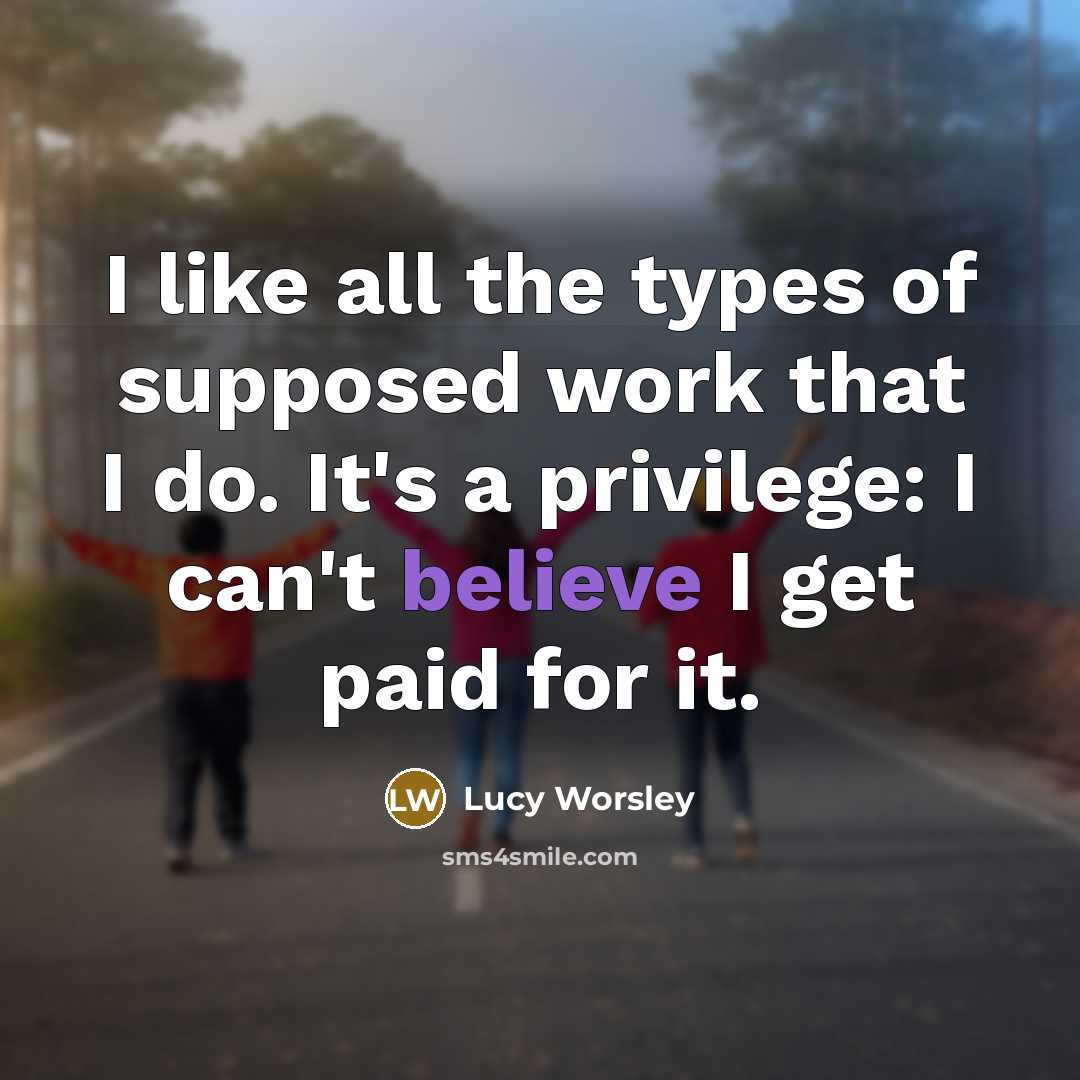 “I like all the types of supposed work that I…” quote by Lucy Worsley