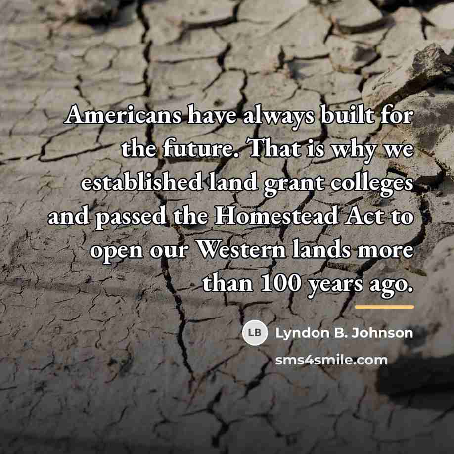 “Americans have always built for the future. That is why…” quote by Lyndon B. Johnson