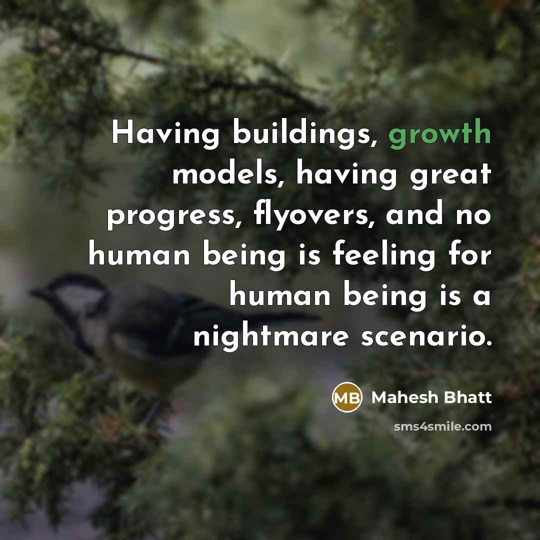 “Having buildings, growth models, having great progress, flyovers, and no…” quote by Mahesh Bhatt