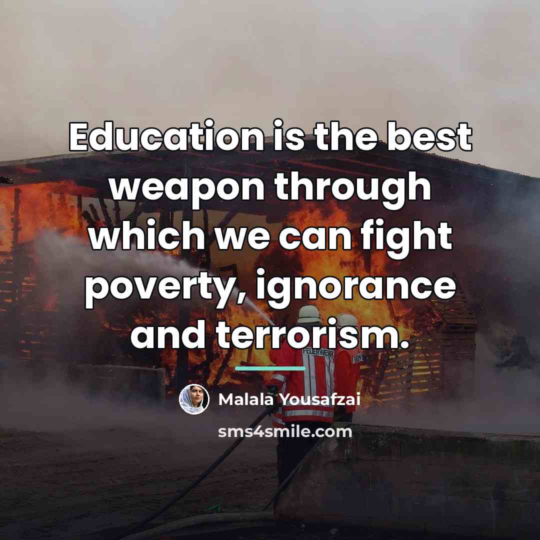 “Education is the best weapon through which we can fight…” quote by Malala Yousafzai